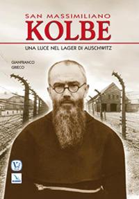 San Massimiliano Kolbe. Una luce nel lager di Auschwitz - Gianfranco Grieco - copertina