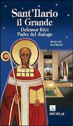 Sant'Ilario il grande. Defensor fidei. Padre del dialogo