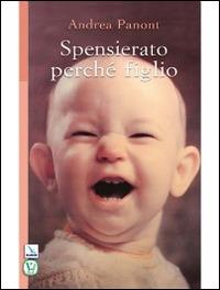 Spensierato perché figlio - Andrea Panont - copertina