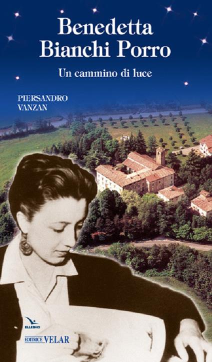 Benedetta Bianchi Porro. Un cammino di luce - Piersandro Vanzan - copertina