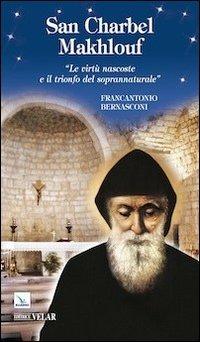 San Charbel Makhlouf. «Le virtù nascoste e il trionfo del soprannaturale» - Francantonio Bernasconi - copertina