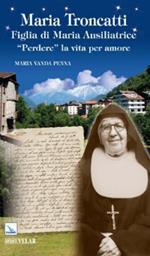 Maria Troncatti figlia di Maria ausiliatrice. «Perdere» la vita per amore