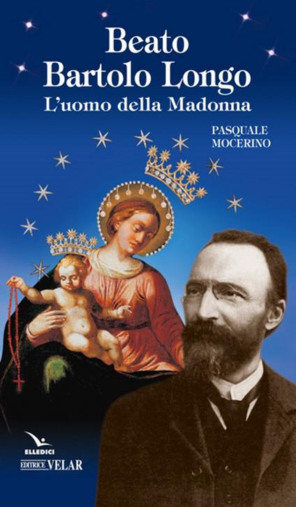 Beato Bartolo Longo. L'uomo della Madonna - Pasquale Mocerino - copertina