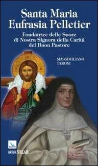 Santa Maria Eufrasia Pelletier. Fondatrice delle Suore di Nostra Signora della Carità del Buon Pastore - Massimiliano Taroni - copertina