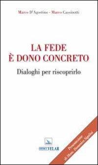 La fede è dono concreto. Dialoghi per riscoprirlo - Marco D'Agostino,Marco Cassinotti - copertina