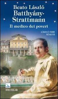 Beato László Batthyány-Strattmann. Il medico dei poveri - László I. Németh - copertina