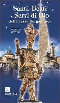 Santi, beati e servi di Dio della terra bergamasca - Luciano Tintori - copertina