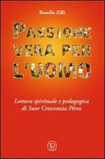 Passione vera per l'uomo. Lettura spirituale e pedagogica di Suor Crescenzia Pérez