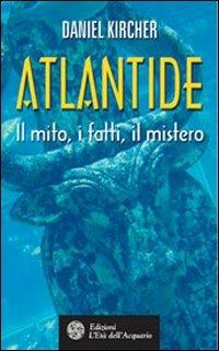 Atlantide. Il mito, i fatti, il mistero - Daniel Kircher - 2