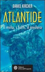 Atlantide. Il mito, i fatti, il mistero