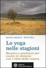 Lo yoga nelle stagioni. Respiro e posizioni per essere in sintonia con i ritmi della natura