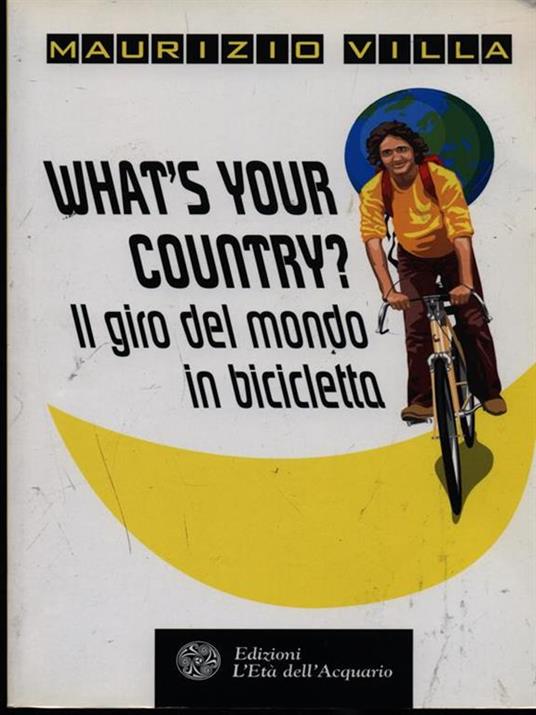 What's your country? Il giro del mondo in bicicletta - Maurizio Villa - 3