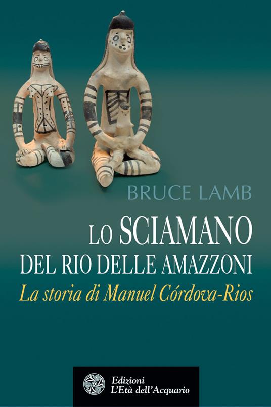 Lo sciamano del Rio delle Amazzoni. La storia di Manuel Córdova-Rios - Bruce Lamb - 6