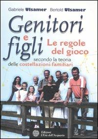 Genitori e figli. Le regole del gioco secondo la teoria delle costellazioni familiari - Gabriele Ulsamer,Bertold Ulsamer - copertina