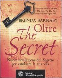 Oltre the secret. Nuove rivelazioni del segreto per cambiare la tua vita - Brenda Barnaby - copertina