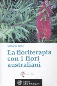 La floriterapia oltre Bach. I fiori australiani. Vol. 2 - Stefania Rossi - copertina