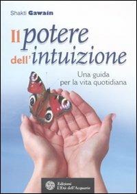 Il potere dell'intuizione. Una guida per la vita quotidiana - Shakti Gawain - copertina