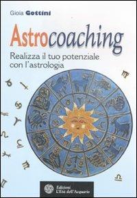 Astrocoaching. Realizza il tuo potenziale con l'astrologia - Gioia Gottini - copertina