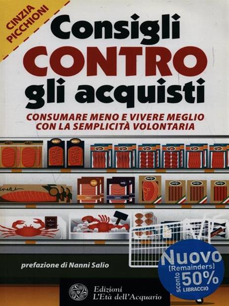 Consigli contro gli acquisti. Consumare meno e vivere meglio con la semplicità volontaria - Cinzia Picchioni - copertina