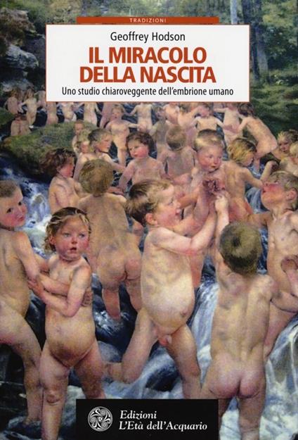 Il miracolo della nascita. Uno studio chiaroveggente dell'embrione umano - Geoffrey Hodson - copertina