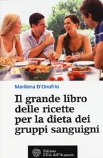 Il grande libro delle ricette per la dieta dei gruppi sanguigni