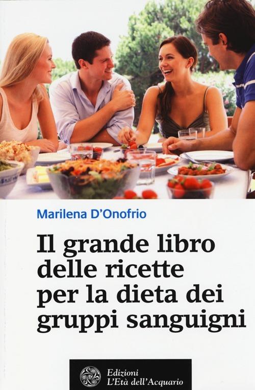 Il grande libro delle ricette per la dieta dei gruppi sanguigni - Marilena D'Onofrio - copertina