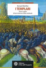 I Templari. Storia e segreti del più misterioso Ordine medievale