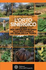 L' orto sinergico. Guida per ortolani in erba alla riscoperta dei doni della terra