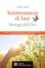 Testimonianze di luce. Messaggi dall'Oltre