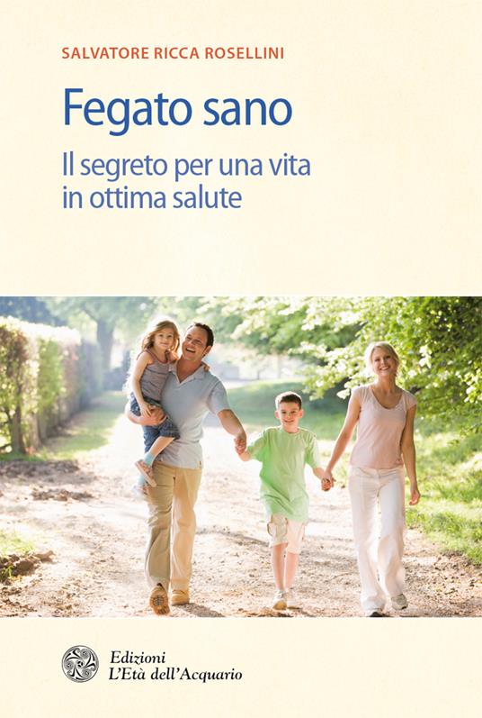 Fegato sano. Il segreto per una vita in ottima salute - Salvatore Ricca Rosellini - ebook