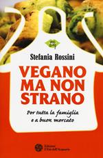 Vegano ma non strano. Per tutta la famiglia e a buon mercato