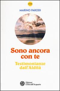 Sono ancora con te. Testimonianze dall'Aldilà - Marino Parodi - copertina