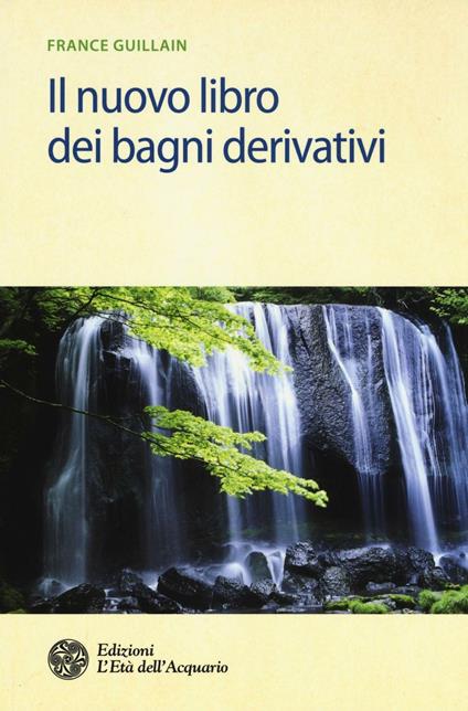 Il nuovo libro dei bagni derivativi - France Guillain - copertina