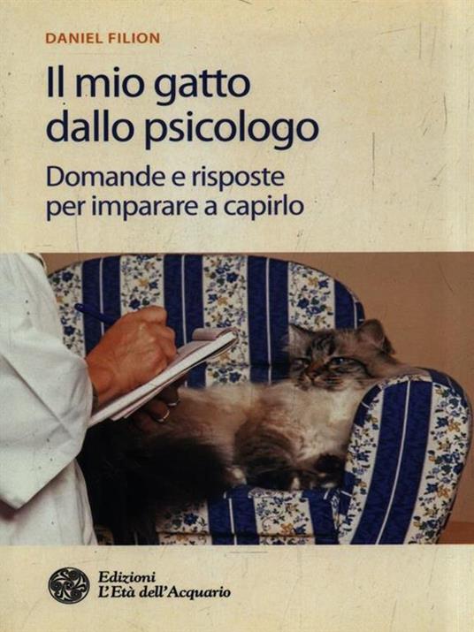 Il mio gatto dallo psicologo. Domande e risposte per imparare a capirlo - Daniel Filion - 3