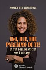 Uno, due, tre parliamo di te! La tua data di nascita non è un caso...