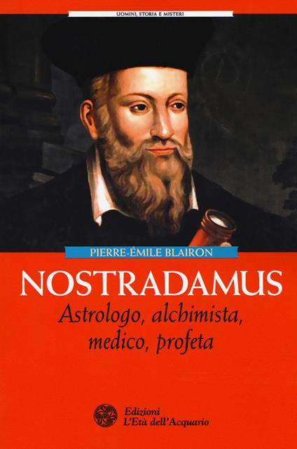 Nostradamus. Astrologo, alchimista, medico, profeta - Pierre-Èmile Blairon - copertina