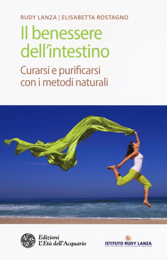 Il benessere dell'intestino. Curarsi e purificarsi con i metodi naturali - Rudy Lanza,Elisabetta Rostagno - copertina