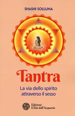 Tantra. La via dello spirito attraverso il sesso