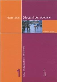 Educarsi per educare. Teorie e prassi - Fausto Telleri - copertina