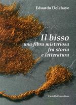 Il bisso. Una fibra misteriosa tra storia e letteratura. Ediz. illustrata