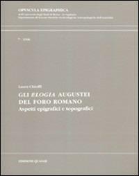 Gli elogia augustei del Foro romano. Aspetti epigrafici e topografici - Laura Chioffi - copertina