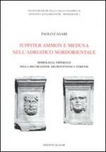 Iuppiter Ammon e Medusa nell'Adriatico nordorientale. Simbologia imperiale nella decorazione architettonica forense