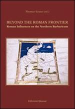 Beyond the roman frontier. Roman influences on the norther barbaricum. Ediz. illustrata