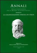 Annali della Fondazione per il Museo «Claudio Faina».. Ediz. illustrata. Vol. 15: La colonizzazione etrusca in Italia.