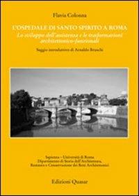 L' ospedale di Santo Spirito a Roma. Lo sviluppo dell'assistenza e le trasformazioni architettonico-funzionali - Flavia Colonna - copertina