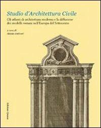 Studio d'architettura civile. Gli atlanti di architettura moderna e la diffusione dei modelli romani nell'Europa del Settecento. Ediz. multilingue - copertina