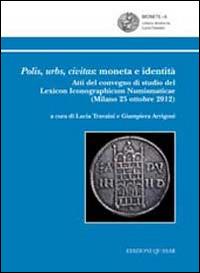 Polis, urbs, civitas. Moneta e identità. Atti del Convegno di studio del Lexicon iconographicum numismaticae (Milano, 25 ottobre 2012) - copertina