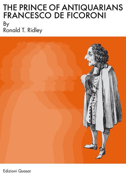 The prince of antiquarians: Francesco de Ficoroni. Nuova ediz. - Ronald T. Ridley - copertina