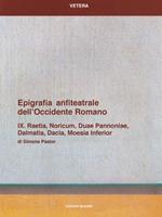 Epigrafia anfiteatrale dell'Occidente romano. Vol. 09: Raetia, Noricum, Duae Pannoniae, Dalmatia, Dacia, Moesia inferior.