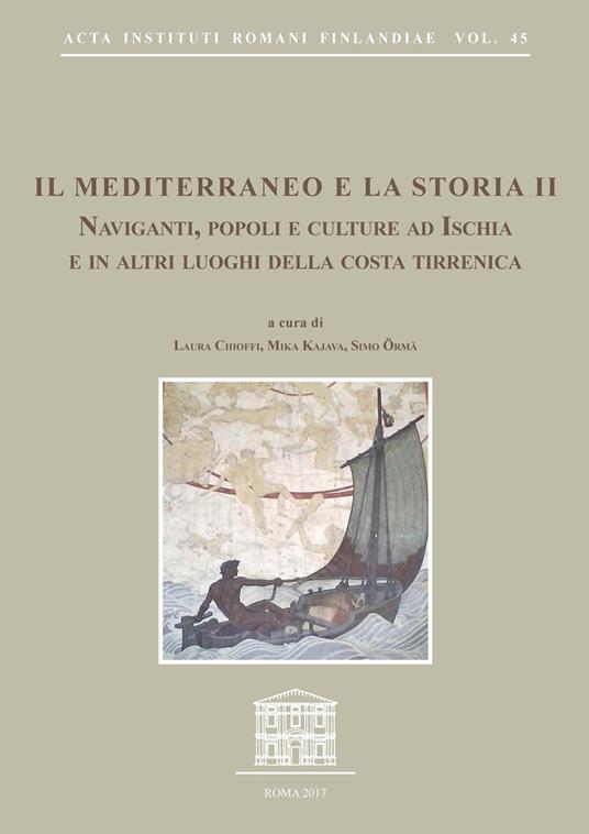 Il Mediterraneo e la storia. Vol. 2: Naviganti, popoli e culture ad Ischia e in altri luoghi della costa tirrena. Atti del Convegno internazionale (Sant'Angelo d'Ischia, 9-11 ottobre 2015). - copertina